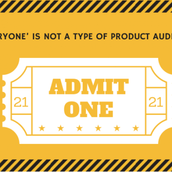 ‘EVERYONE’ IS NOT A TYPE OF PRODUCT AUDIENCE