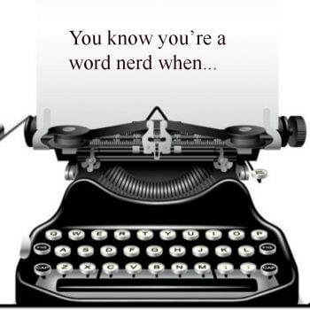 You know you're a word nerd when...