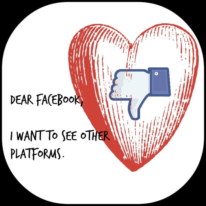 Dear Facebook, I want to see other platforms