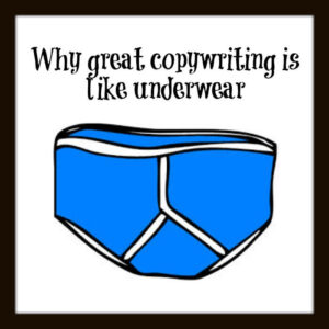 Why great business copywriting is like underwear