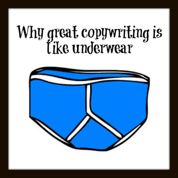 Why great copywriting is like underwear