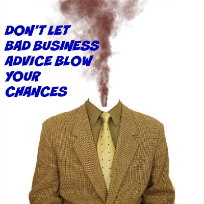 Don't let bad business advice blow your chances