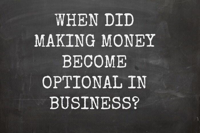 When did making money become optional in business?