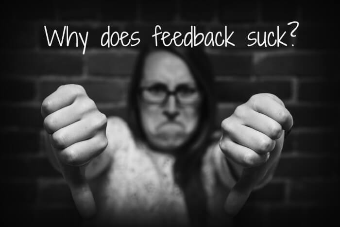 Why does feedback suck?
