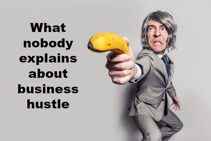 What nobody explains about business hustle