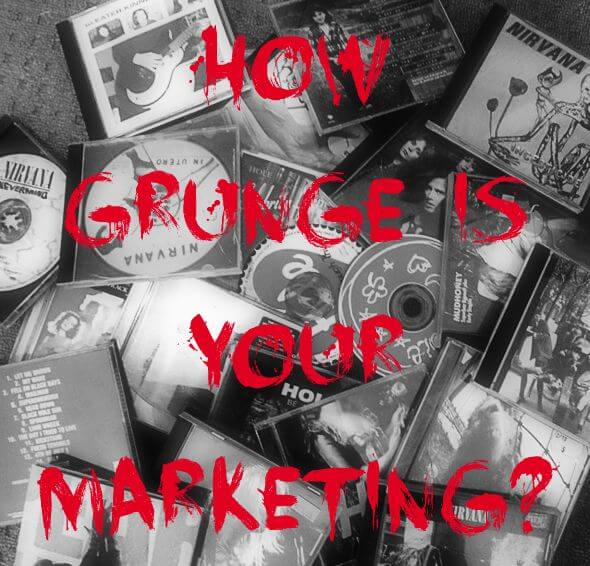 How grunge is your marketing?