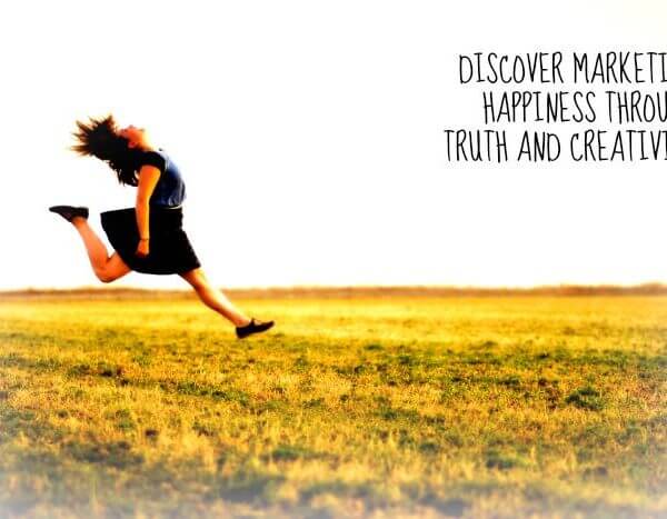 Discover marketing happiness through truth and creativity
