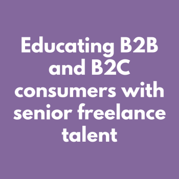 Educating B2B and B2C consumers with senior freelance talent